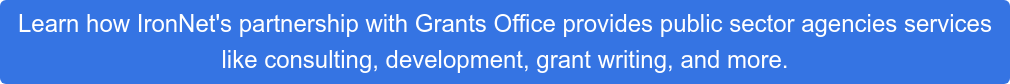 Learn how IronNet's partnership with Grants Office provides public sector  agencies services like consulting, development, grant writing, and more.